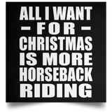 All I Want For Christmas Is More Horseback Riding - Poster Square