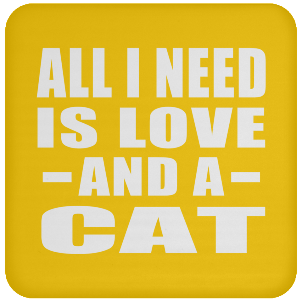 All I Need Is Love And A Cat - Drink Coaster