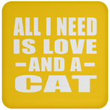 All I Need Is Love And A Cat - Drink Coaster