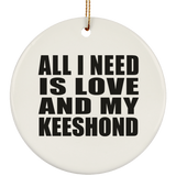 All I Need Is Love And My Keeshond - Circle Ornament