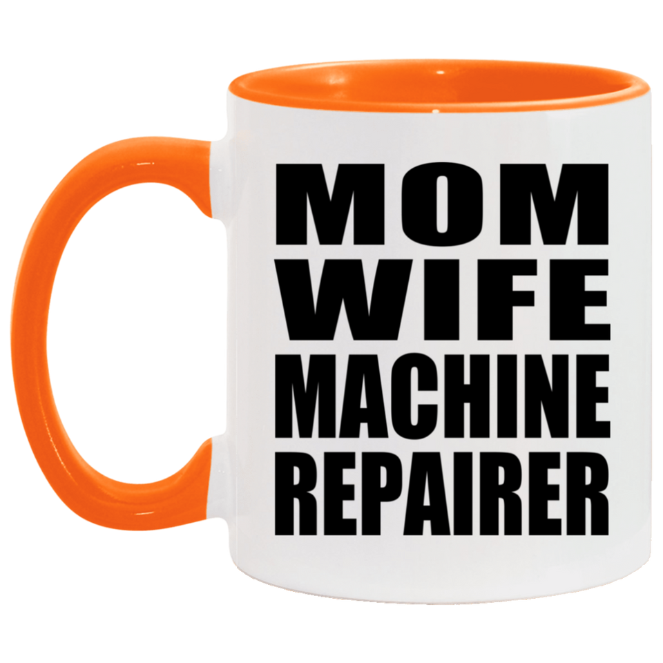 Mom Wife Machine Repairer - 11oz Accent Mug Orange