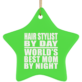 Hair Stylist By Day World's Best Mom By Night - Star Ornament