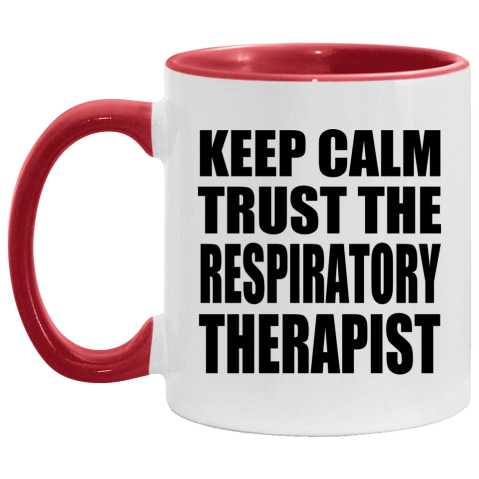 Keep Calm and Trust The Respiratory Therapist - 11oz Accent Mug Red