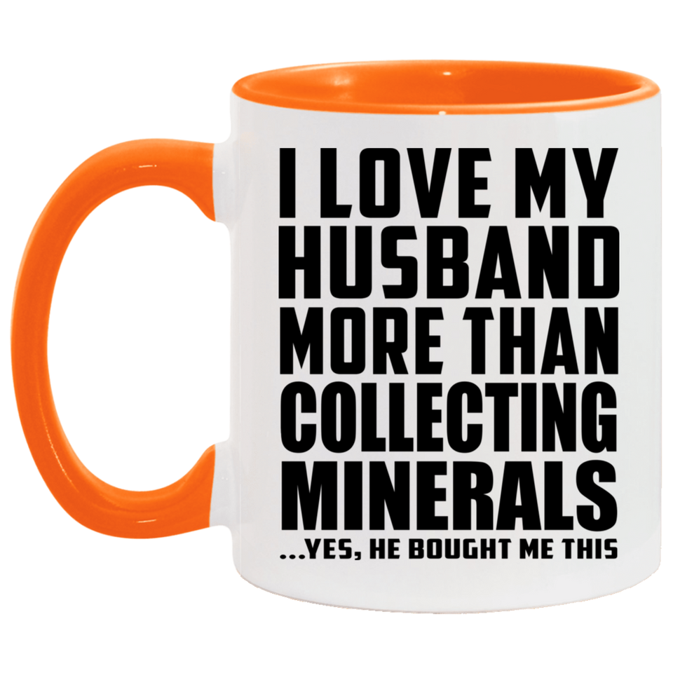 I Love My Husband More Than Collecting Minerals - 11oz Accent Mug Orange