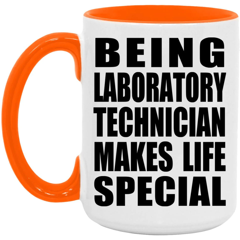 Being Laboratory Technician Makes Life Special - 15oz Accent Mug Orange
