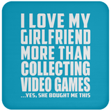 I Love My Girlfriend More Than Collecting Video Games - Drink Coaster