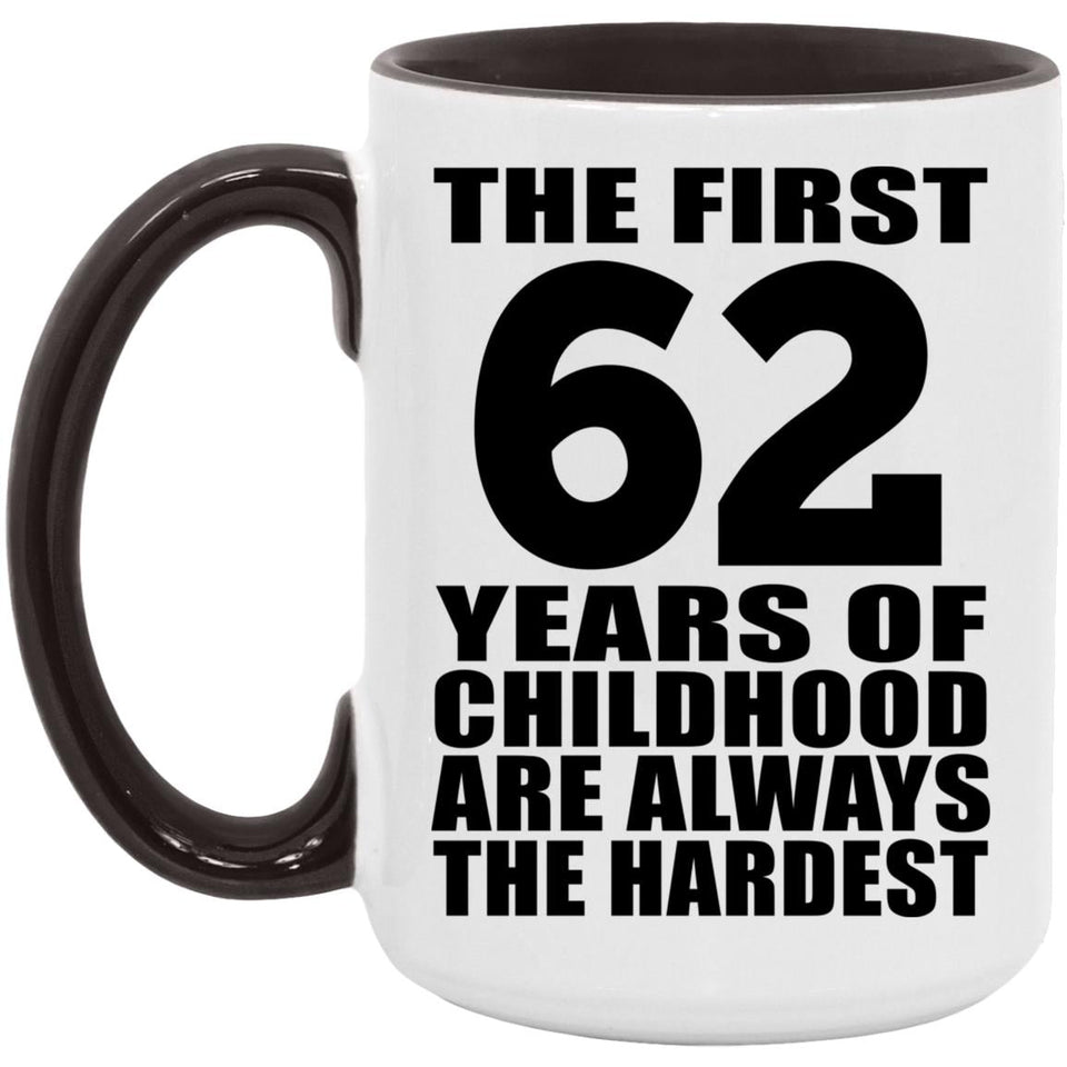 62nd Birthday First 62 Years of Childhood Are The Hardest - 15oz Accent Mug Black