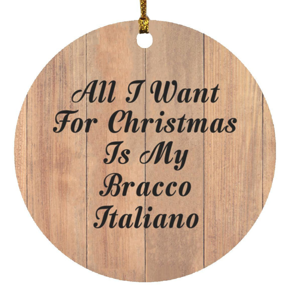 All I Want For Christmas Is My Bracco Italiano - Circle Ornament C