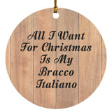 All I Want For Christmas Is My Bracco Italiano - Circle Ornament C