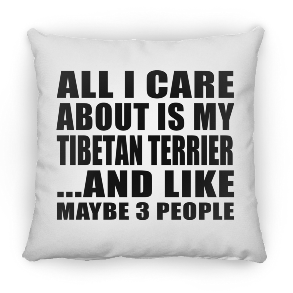 All I Care About Is My Tibetan Terrier - Throw Pillow