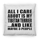 All I Care About Is My Tibetan Terrier - Throw Pillow