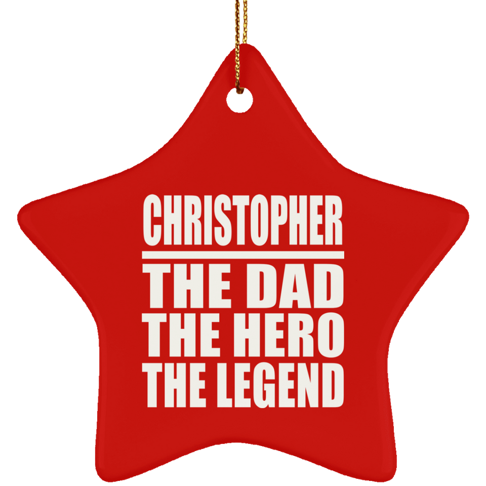 Christopher The Dad The Hero The Legend - Star Ornament