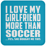 I Love My Girlfriend More Than Soccer - Drink Coaster
