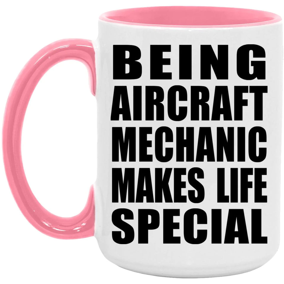 Being Aircraft Mechanic Makes Life Special - 15oz Accent Mug Pink