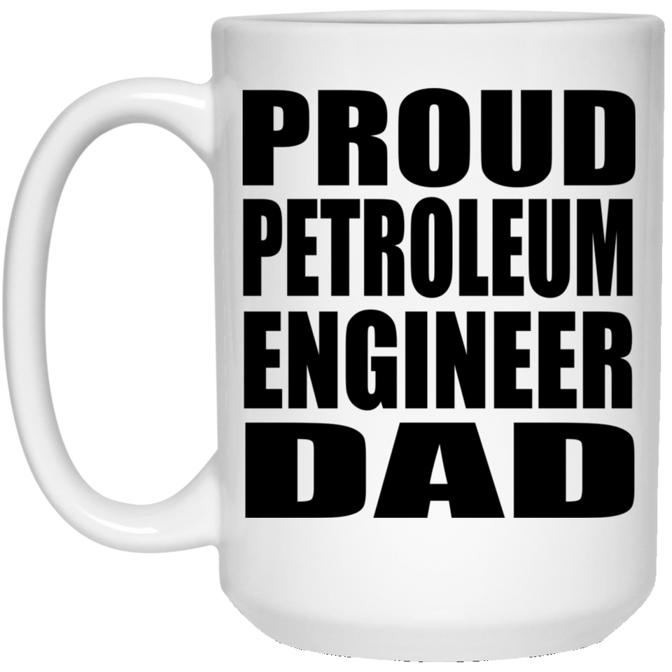 Proud Petroleum Engineer Dad - 15oz Coffee Mug