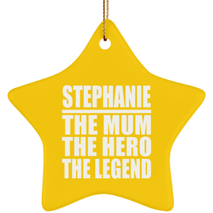 Stephanie The Mum The Hero The Legend - Star Ornament