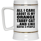 All I Care About Is My Orange Tabby Cat - Beer Stein