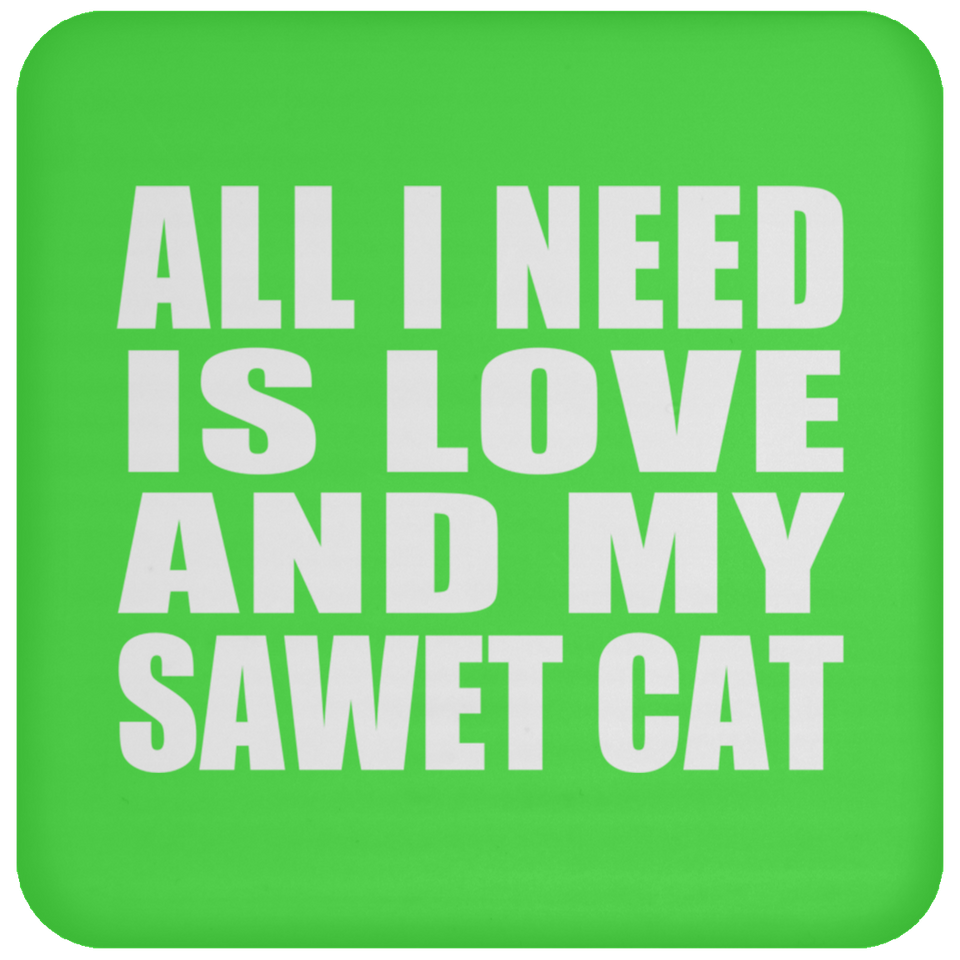 All I Need Is Love And My Sawet Cat - Drink Coaster