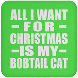 All I Want For Christmas Is My Bobtail Cat - Coaster