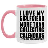 I Love My Girlfriend More Than Collecting Calendars - 11oz Accent Mug Pink