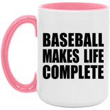 Baseball Makes Life Complete - 15oz Accent Mug Pink