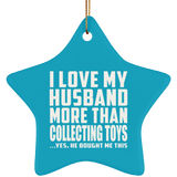 I Love My Husband More Than Collecting Toys - Star Ornament