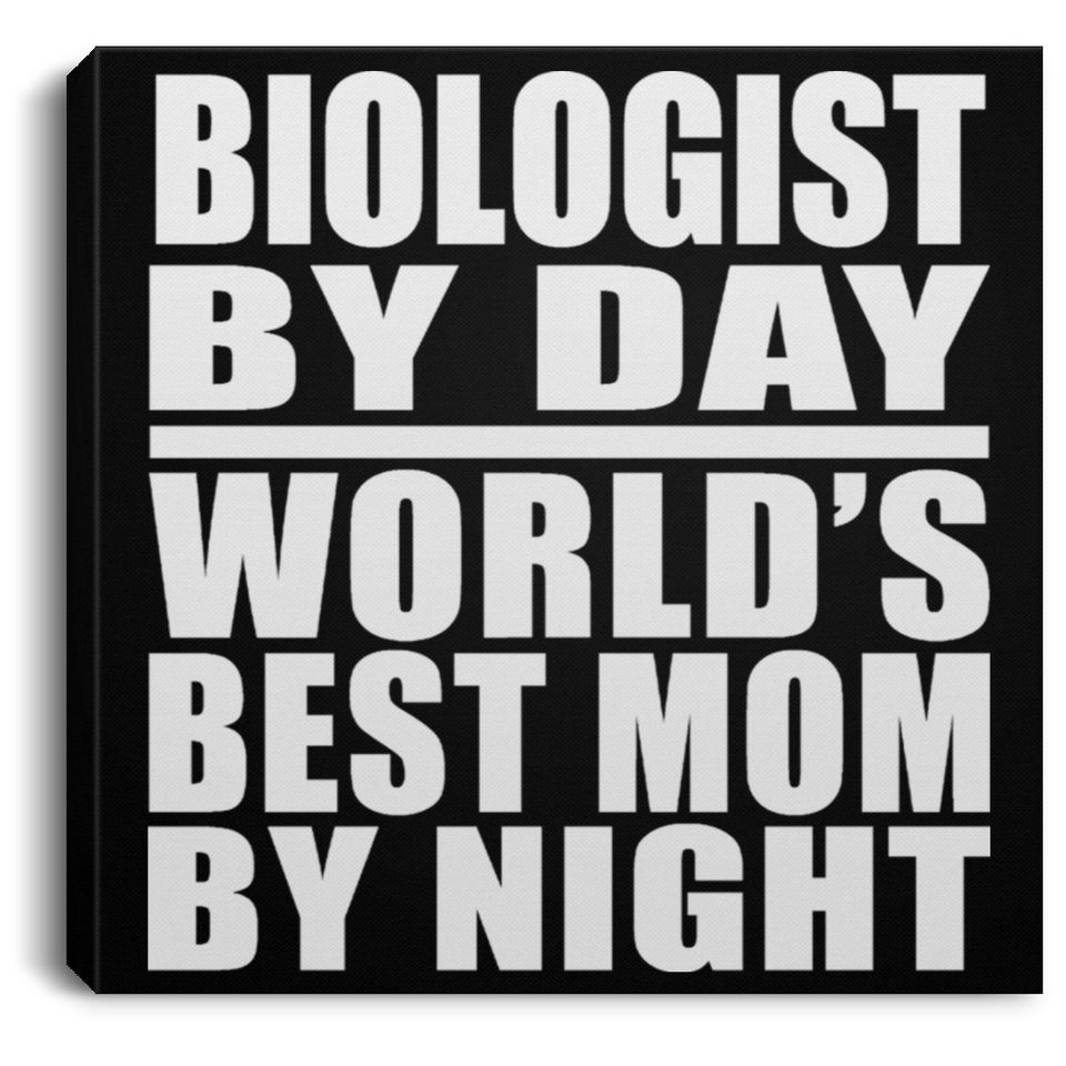 Biologist By Day World's Best Mom By Night - Canvas Square