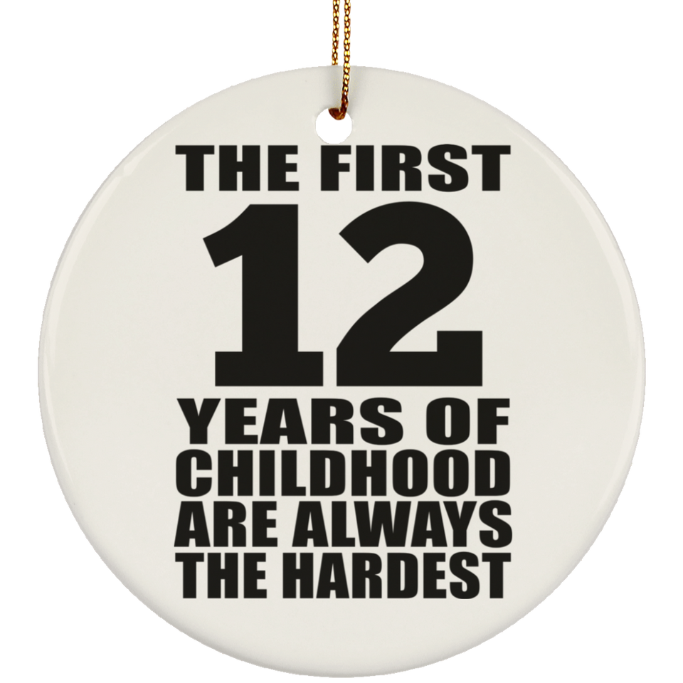 12th Birthday First 12 Years of Childhood Are The Hardest - Circle Ornament
