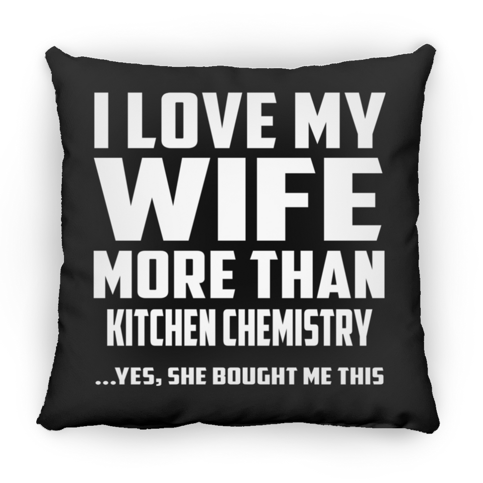 I Love My Wife More Than Kitchen Chemistry - Throw Pillow Black