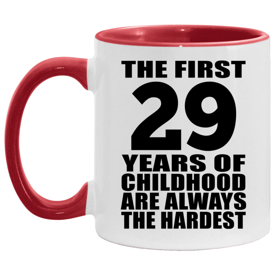 29th Birthday First 29 Years of Childhood Are The Hardest - 11oz Accent Mug Red