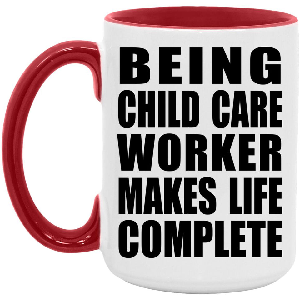 Being Child Care Worker Makes Life Complete - 15oz Accent Mug Red