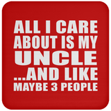 All I Care About Is My Uncle - Drink Coaster