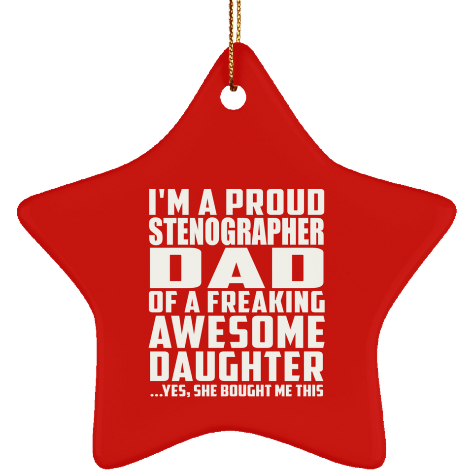 Proud Stenographer Dad Of Awesome Daughter - Star Ornament