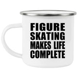 Figure Skating Makes Life Complete - 12oz Camping Mug
