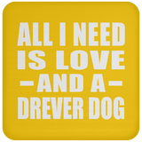 All I Need Is Love And A Drever Dog - Drink Coaster