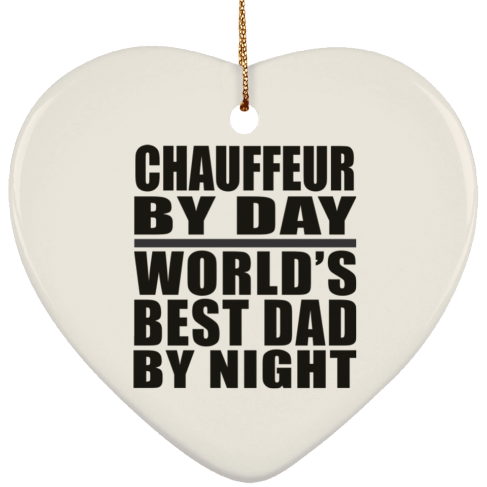 Chauffeur By Day World's Best Dad By Night - Heart Ornament