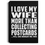 I Love My Wife More Than Collecting Postcards - Canvas Portrait