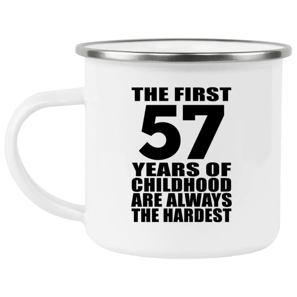 57th Birthday First 57 Years of Childhood Are The Hardest - 12oz Camping Mug