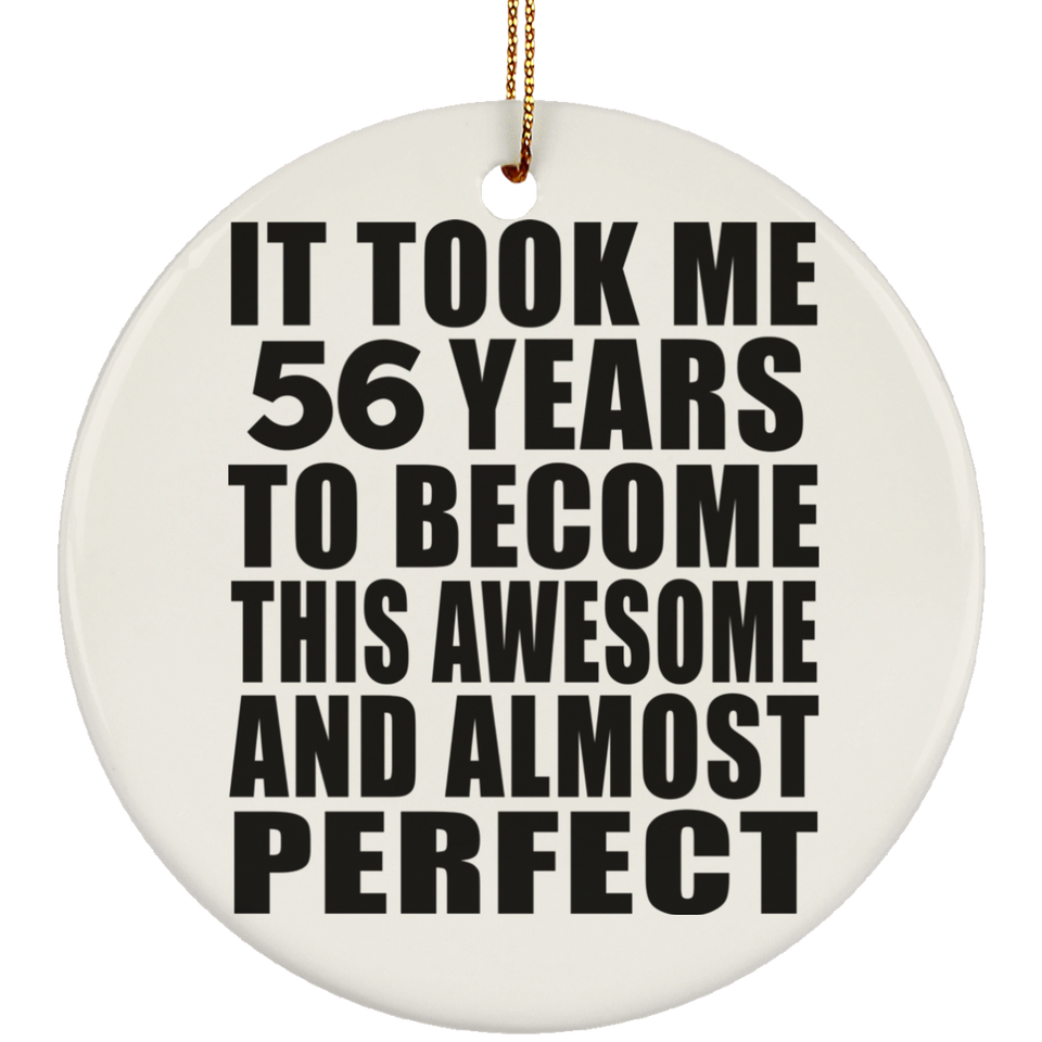 56th Birthday Took 56 Years To Become Awesome & Perfect - Circle Ornament