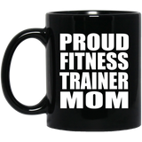 Proud Fitness Trainer Mom - 11oz Coffee Mug Black