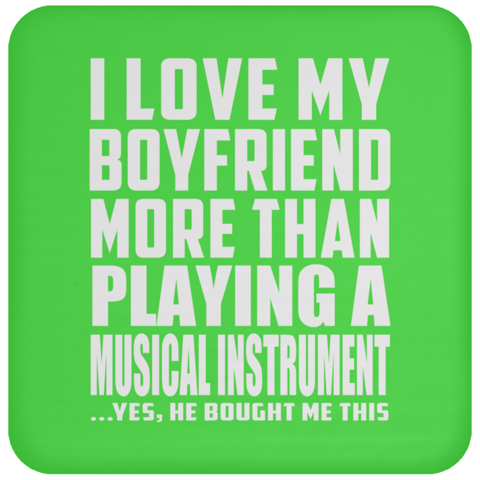 I Love My Boyfriend More Than Playing A Musical Instrument - Drink Coaster