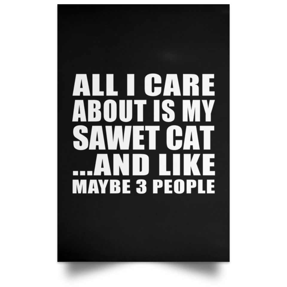 All I Care About Is My Sawet Cat - Poster Portrait