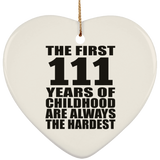 111th Birthday First 111 Years of Childhood Are The Hardest - Heart Ornament