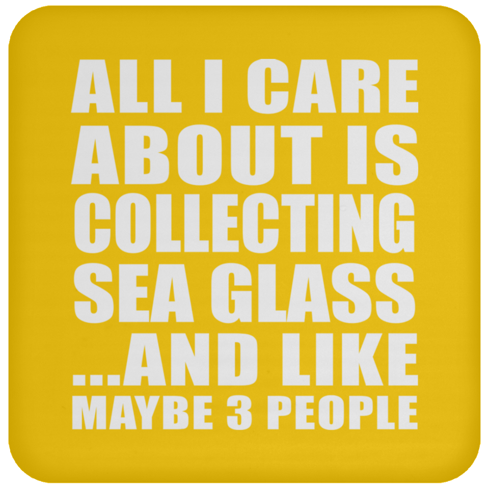 All I Care About Is Collecting Sea Glass - Drink Coaster