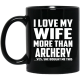 I Love My Wife More Than Archery - 11 Oz Coffee Mug