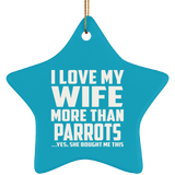 I Love My Wife More Than Parrots - Star Ornament