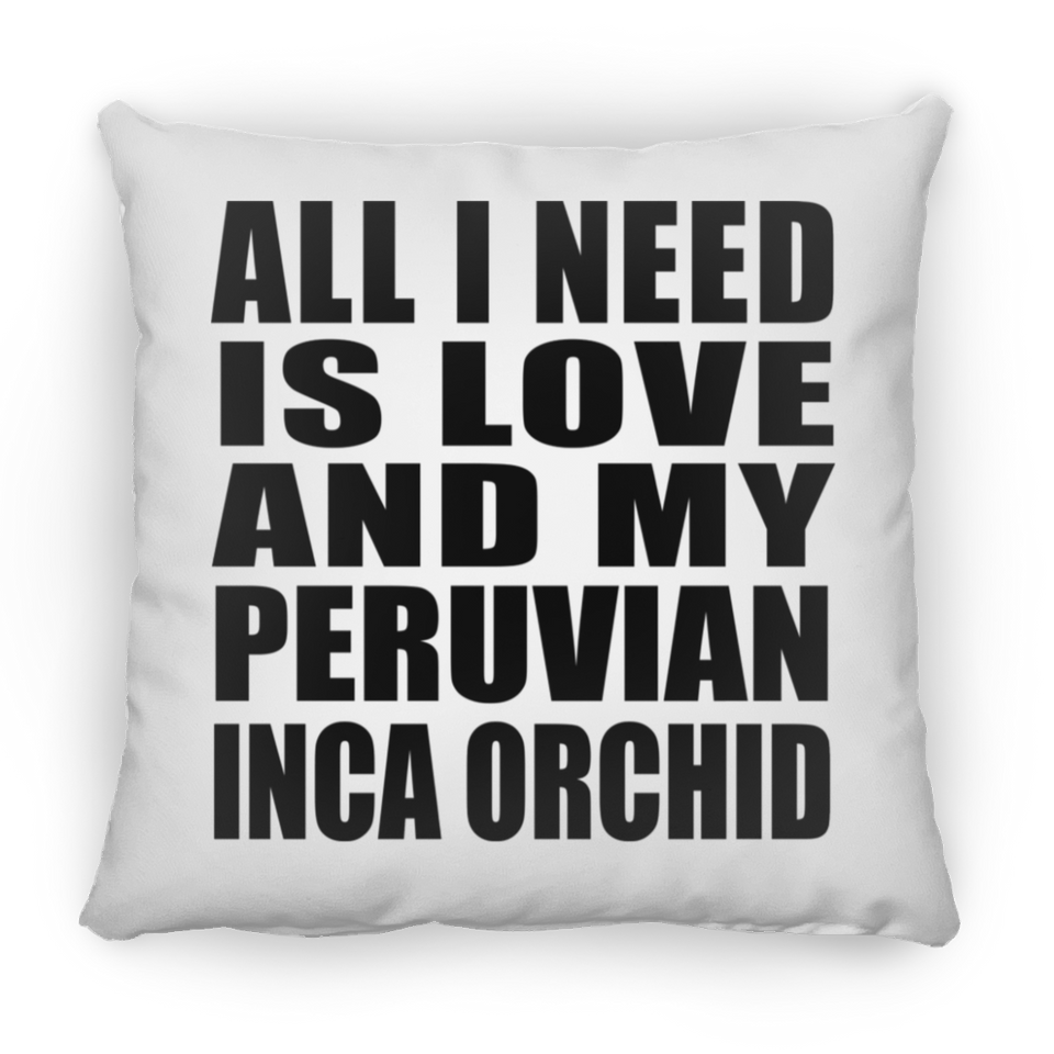 All I Need Is Love And My Peruvian Inca Orchid - Throw Pillow