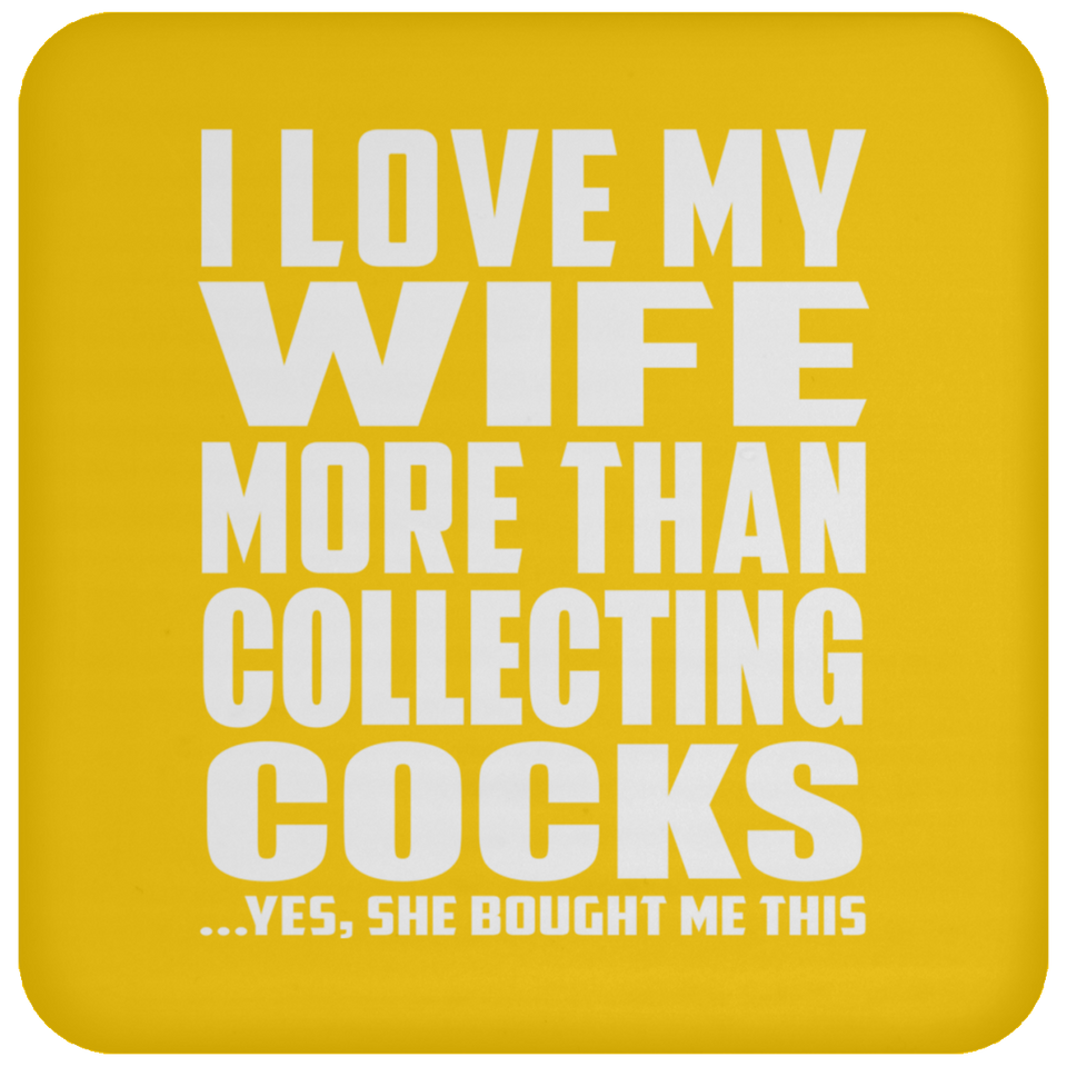 I Love My Wife More Than Collecting Cocks - Drink Coaster