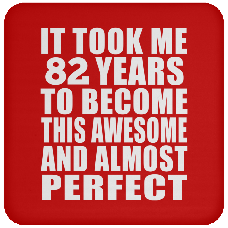 82nd Birthday Took 82 Years To Become Awesome & Perfect - Drink Coaster