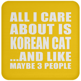 All I Care About Is Korean Cat - Drink Coaster